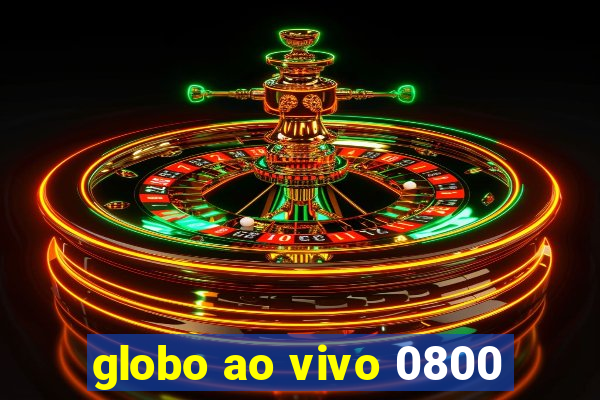 globo ao vivo 0800